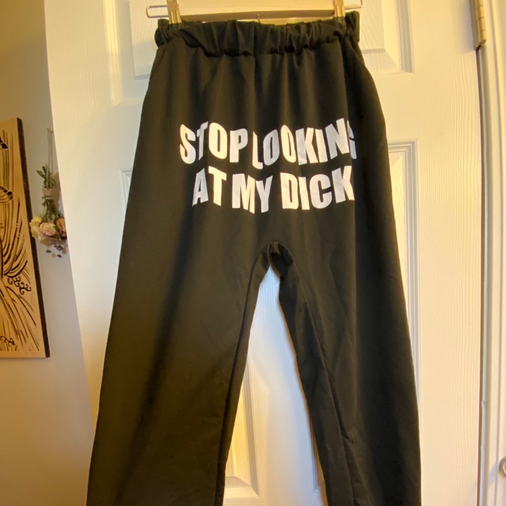 Stop Looking At My D*** Sweatpants